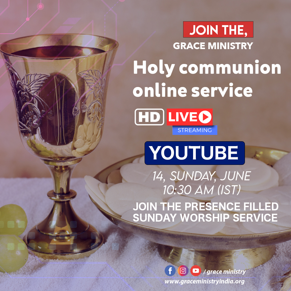 Join the Online Holy Communion service by Grace Ministry on it's official YouTube channel by Bro Andrew Richard from 10:30 am to 12:30 am on Sunday, June 14, 2020.